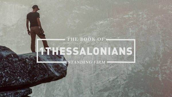 The Book of 1 Thessalonians: Standing Firm