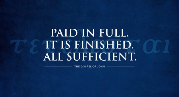 The Gospel of John: Paid in Full. It Is Finished. All Sufficient.
